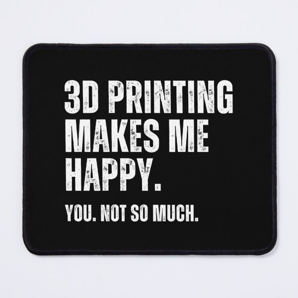 Item preview, 3D Printing Makes Me Happy. You Not So Much. designed and sold by Printint.