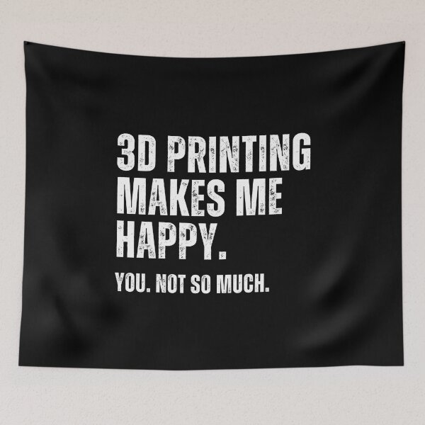 Item preview, 3D Printing Makes Me Happy. You Not So Much. designed and sold by Printint.