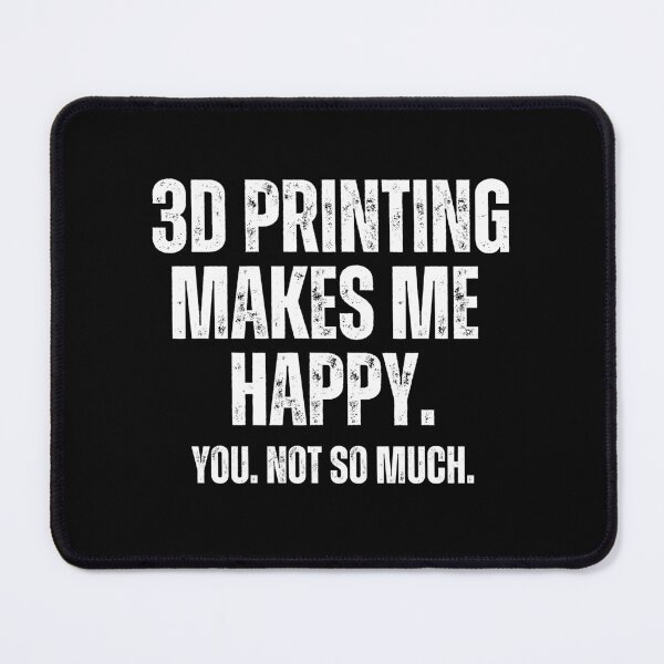 Item preview, 3D Printing Makes Me Happy. You Not So Much. designed and sold by Printint.