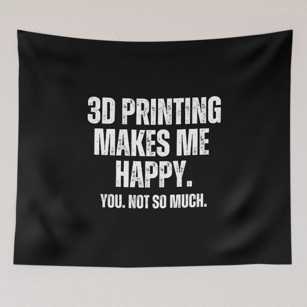 Item preview, 3D Printing Makes Me Happy. You Not So Much. designed and sold by Printint.