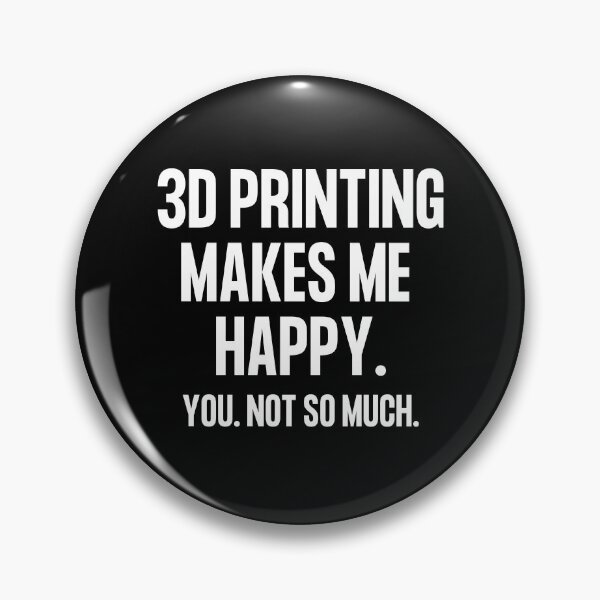 Item preview, 3D Printing Makes Me Happy. You Not So Much. designed and sold by Printint.