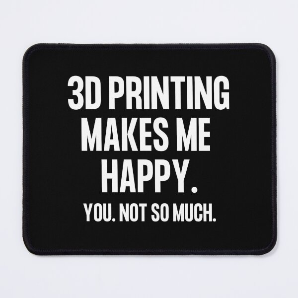 Item preview, 3D Printing Makes Me Happy. You Not So Much. designed and sold by Printint.