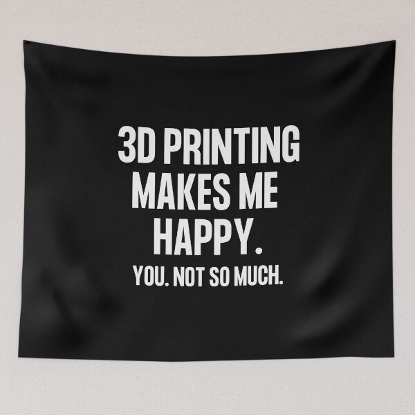 Item preview, 3D Printing Makes Me Happy. You Not So Much. designed and sold by Printint.