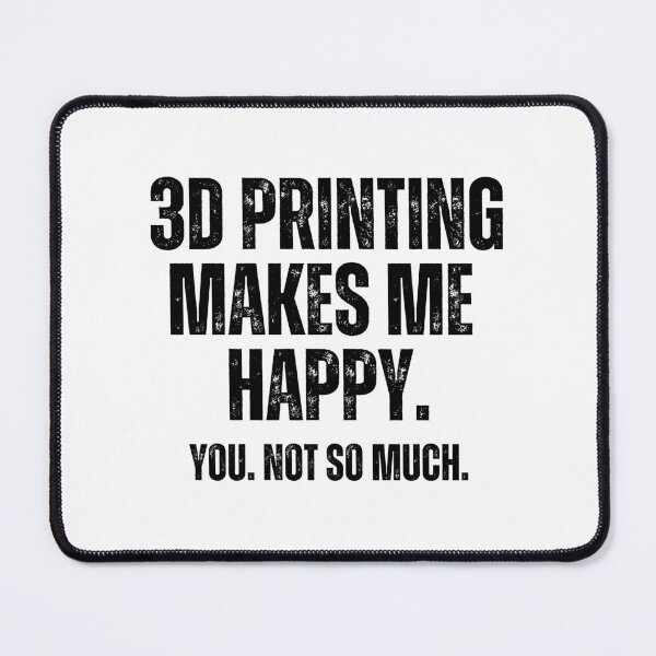 Item preview, 3D Printing Makes Me Happy. You Not So Much. designed and sold by Printint.