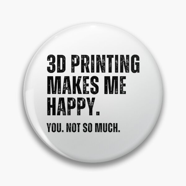 Item preview, 3D Printing Makes Me Happy. You Not So Much. designed and sold by Printint.