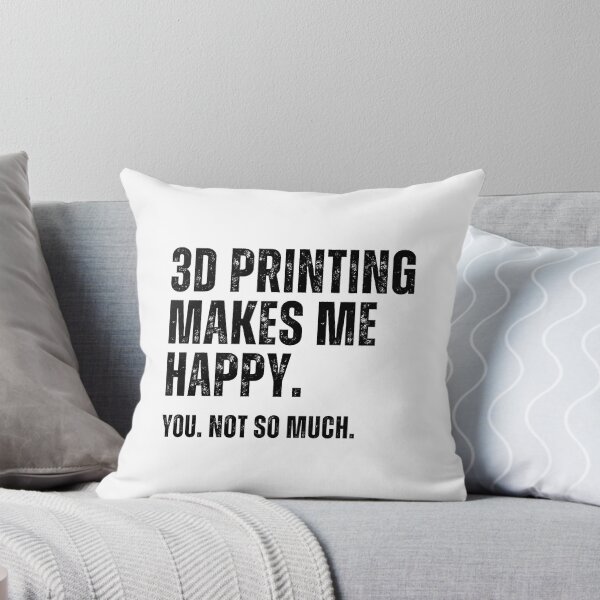 Item preview, 3D Printing Makes Me Happy. You Not So Much. designed and sold by Printint.