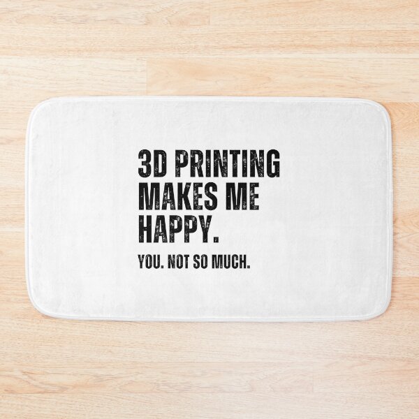 Item preview, 3D Printing Makes Me Happy. You Not So Much. designed and sold by Printint.