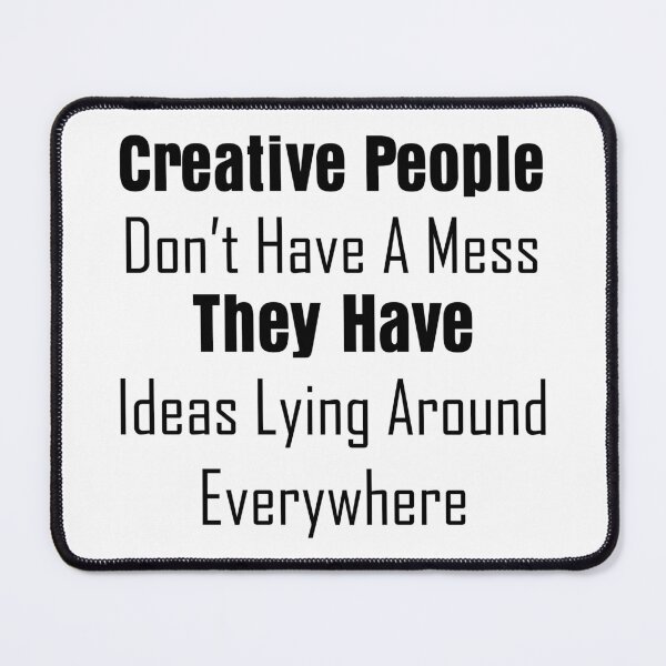 Item preview, Funny qhotes - Creative people don't have a mess they have ideas lying around everywhere designed and sold by The2Art.