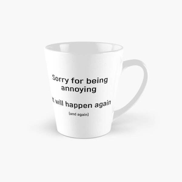 Item preview, Sorry for being annoying. It will happen again (and again) designed and sold by Joshy-B.