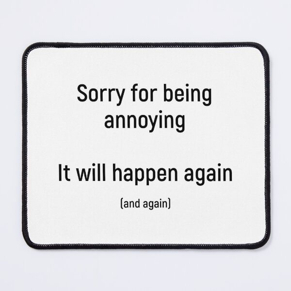 Item preview, Sorry for being annoying. It will happen again (and again) designed and sold by Joshy-B.