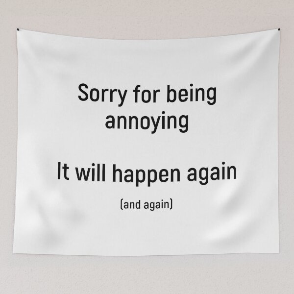 Item preview, Sorry for being annoying. It will happen again (and again) designed and sold by Joshy-B.