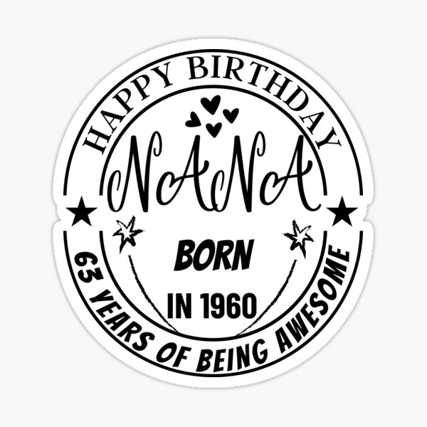 "happy birthday nana born in 1960" Sticker for Sale by Trucker10 Redbubble
