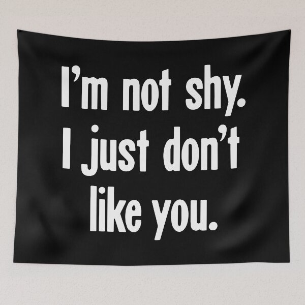Item preview, I'm Not Shy. I Just Don't Like You. designed and sold by Good-Looking Corpse.