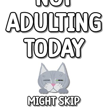 Artwork thumbnail, Not Adulting Today - Astonished Cat Company by AstonishedCatCo