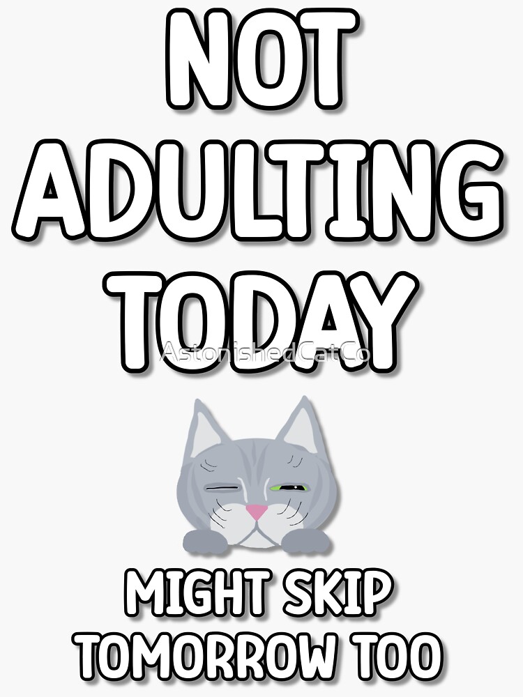 Thumbnail 3 of 3, Sticker, Not Adulting Today - Astonished Cat Company designed and sold by AstonishedCatCo.