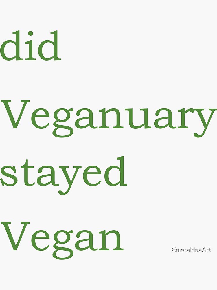 "Did Veganuary Stayed Vegan" Sticker for Sale by EmeraldeaArt Redbubble