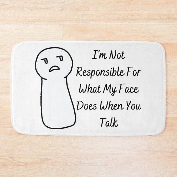 Item preview, I'm Not Responsible For What My Face Does When You Talk designed and sold by The2Art.