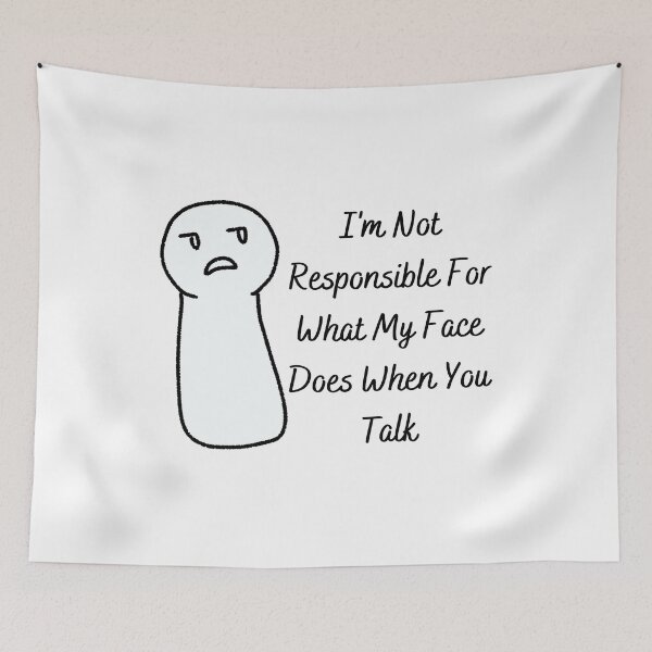 Item preview, I'm Not Responsible For What My Face Does When You Talk designed and sold by The2Art.