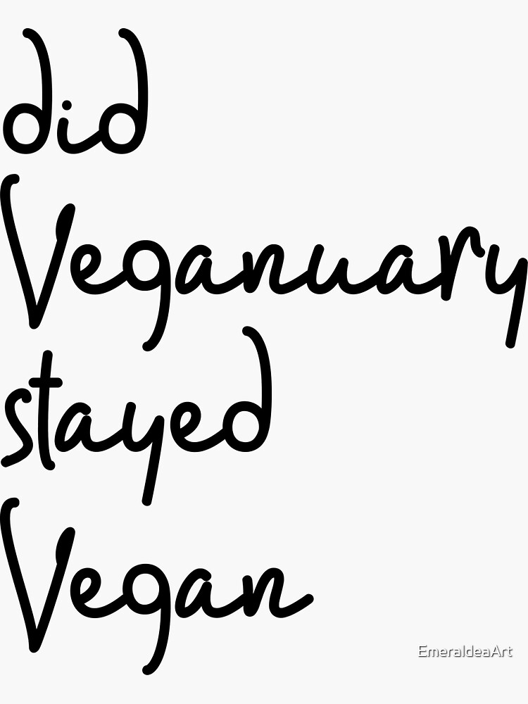 "Did Veganuary Stayed Vegan" Sticker for Sale by EmeraldeaArt Redbubble