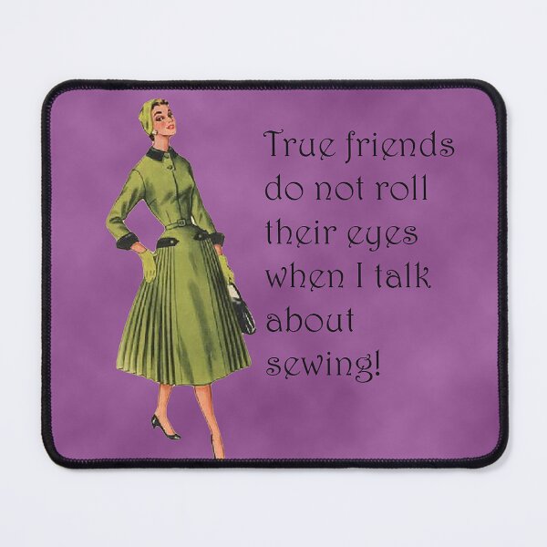 Item preview, True Friends Do Not Roll Their Eyes When I Talk About Sewing! Sewing Humor designed and sold by SSustainable.