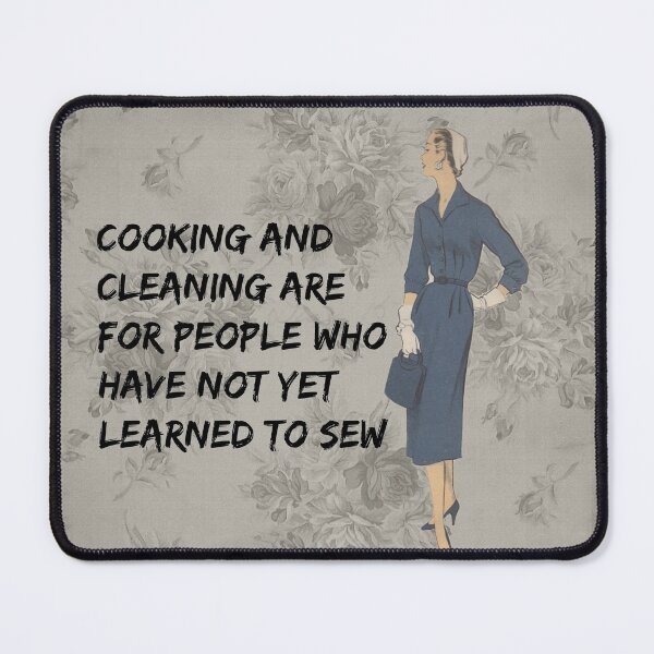 Item preview, Cooking And Cleaning Are For Those Who Have Not Yet Learned To Sew! designed and sold by SSustainable.