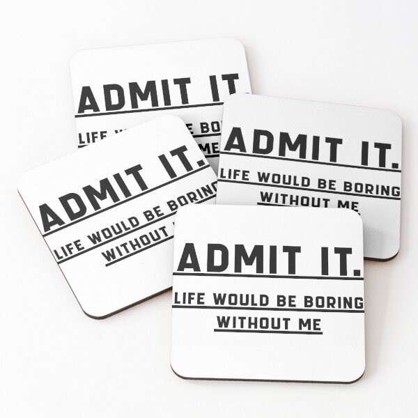 Item preview, Admit It Life Would Be Boring Without Me Funny Saying designed and sold by The2Art.
