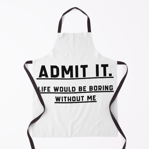 Item preview, Admit It Life Would Be Boring Without Me Funny Saying designed and sold by The2Art.