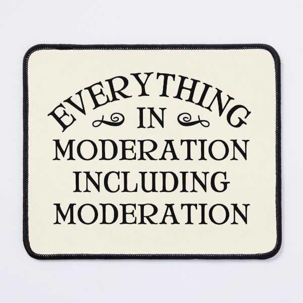 Item preview, Everything in moderation including moderation  designed and sold by QuotesAreFun.