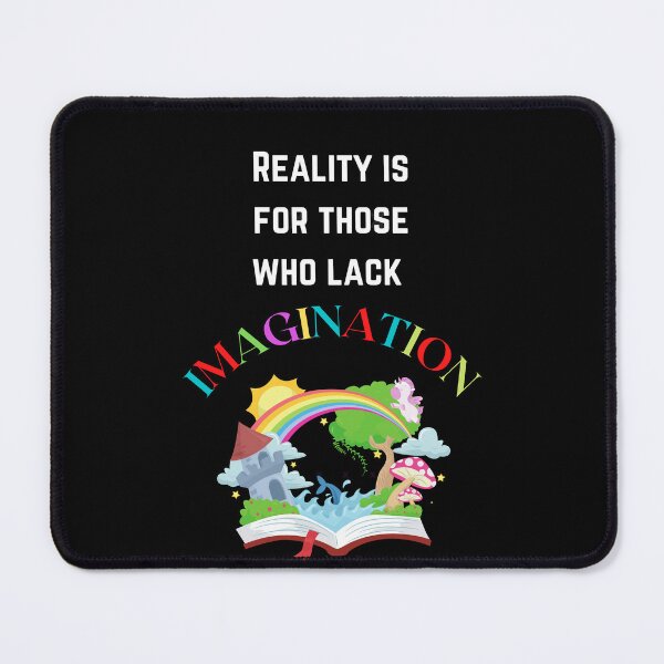 Item preview, Reality Is For Those Who Lack Imagination designed and sold by Planet Agora.