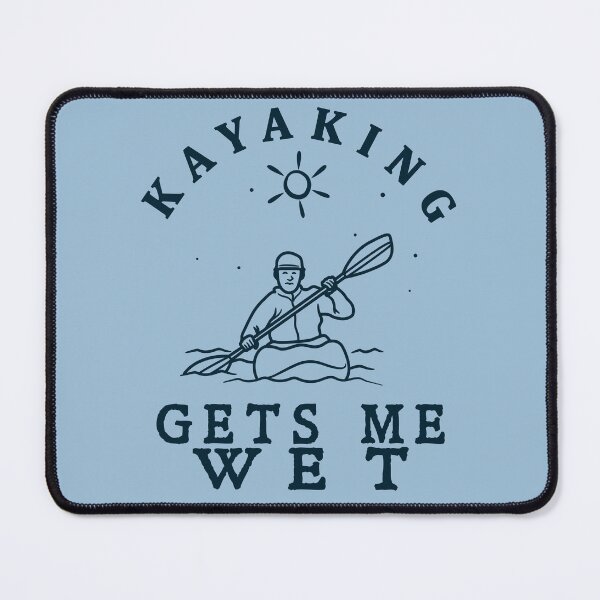Item preview, Kayaking gets me Wet! designed and sold by Blended Designs ⭐⭐⭐⭐⭐.