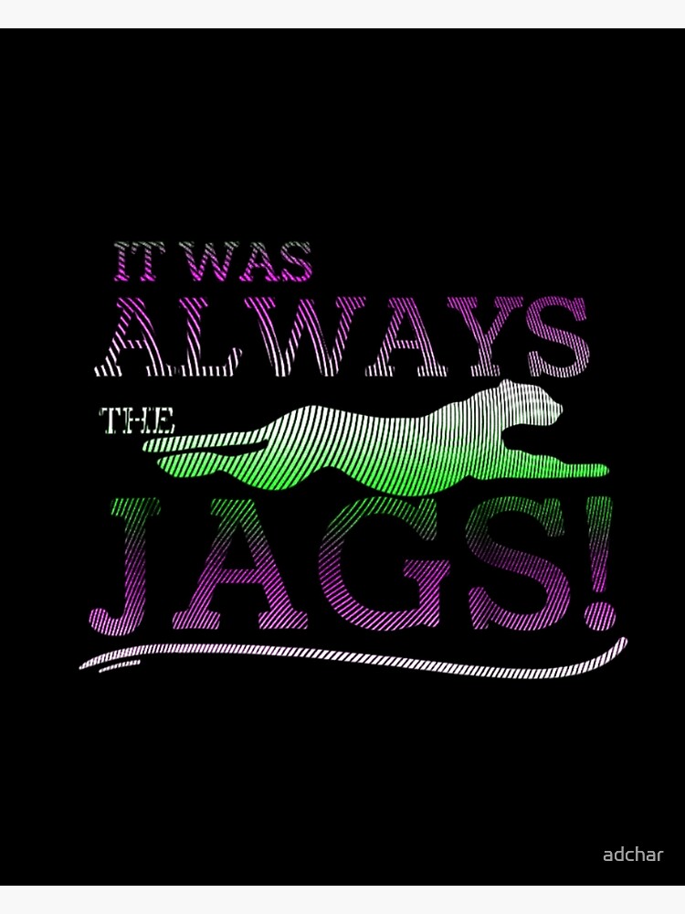 : It Was Always The Jags Shirt Funny Saying Premium T-Shirt :  Clothing, Shoes & Jewelry