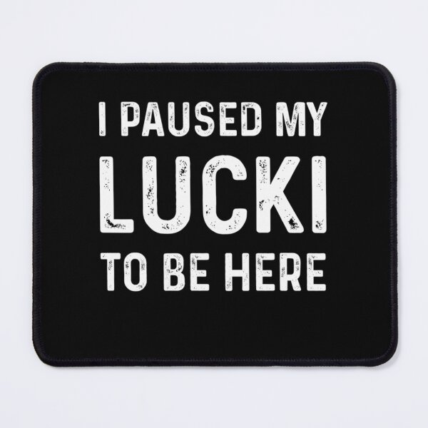 Item preview, Copy of I paused my lucki to be here  designed and sold by TheLordRings.