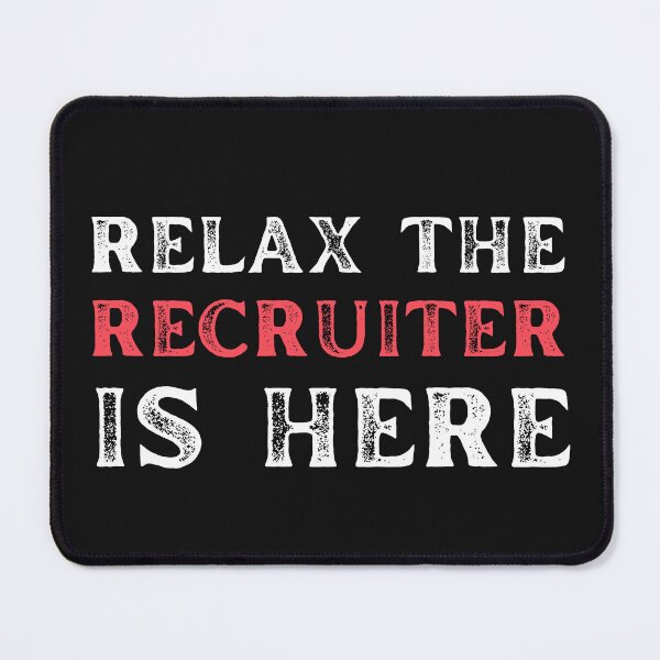 Item preview, Relax the Recruiter is here, sarcastic recruiting designed and sold by Recruiter-Love.