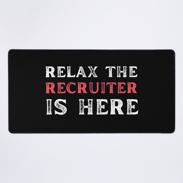 Item preview, Relax the Recruiter is here, sarcastic recruiting designed and sold by Recruiter-Love.