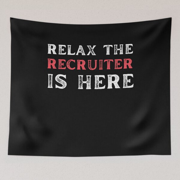 Item preview, Relax the Recruiter is here, sarcastic recruiting designed and sold by Recruiter-Love.