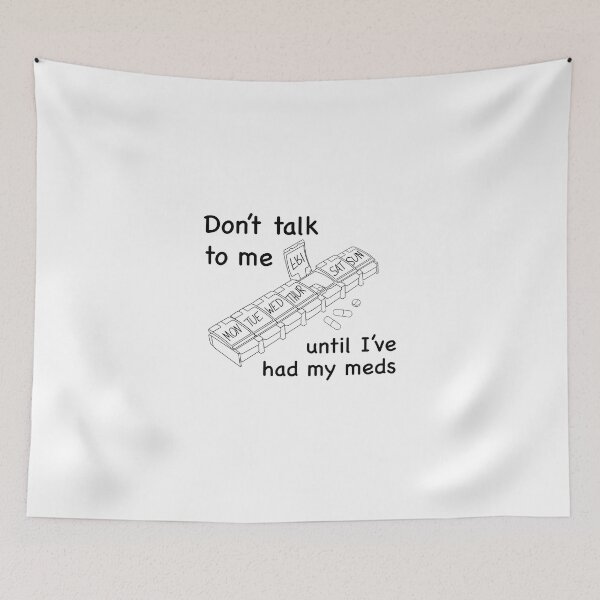 Item preview, Don't Talk to Me Until I've Had My Meds (black) designed and sold by MakeMeASidekick.