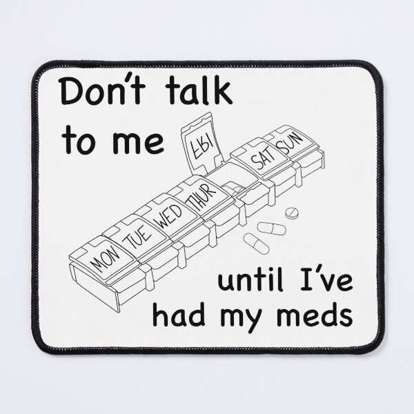 Item preview, Don't Talk to Me Until I've Had My Meds (black) designed and sold by MakeMeASidekick.
