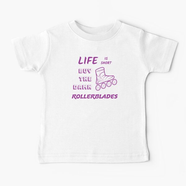 Rollerblades Life Is Short | Twenty Four Wild Baby T-Shirt