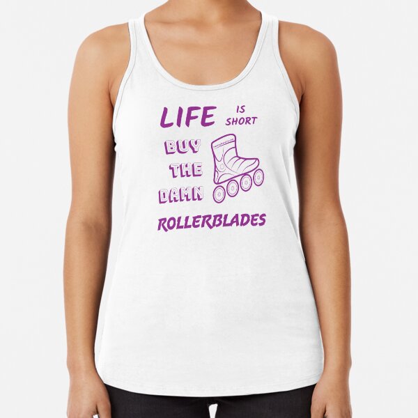 Rollerblades Life Is Short | Twenty Four Wild Racerback Tank Top