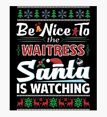 Be Nice To The Waitress Santa Is Watching Christmas Photographic Print