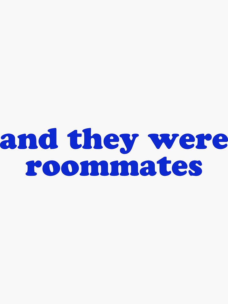 "and They Were Roommates" Sticker For Sale By Internetflirt | Redbubble