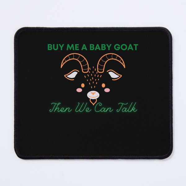Item preview, Buy Me A Baby Goat Then We Can Talk  designed and sold by gertietawanaqp.