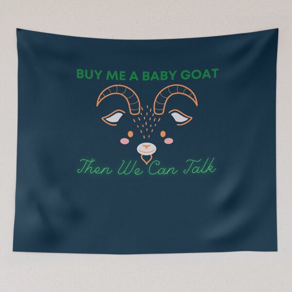Item preview, Buy Me A Baby Goat Then We Can Talk  designed and sold by gertietawanaqp.
