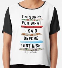 I'm Sorry For What I Said Before I Got High Chiffon Top