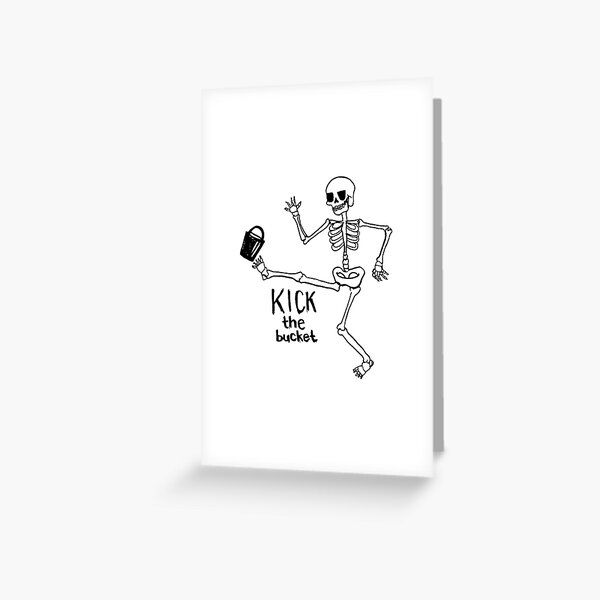 Kicking the bucket is not on my bucket list. | Greeting Card