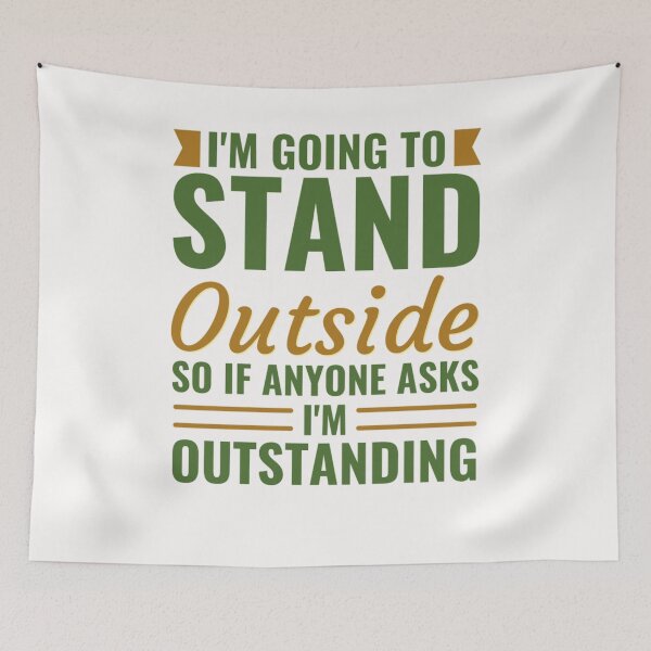 Item preview, I'm Going to Stand Outside So If Anyone Asks I'm Outstanding  designed and sold by chetan786.