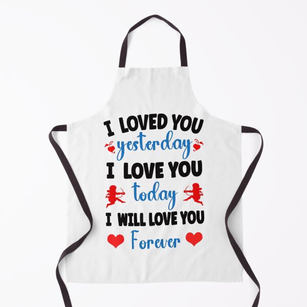 Item preview, I Loved you yesterday, love you today and will love you forever designed and sold by FASHIONGALLERIA.