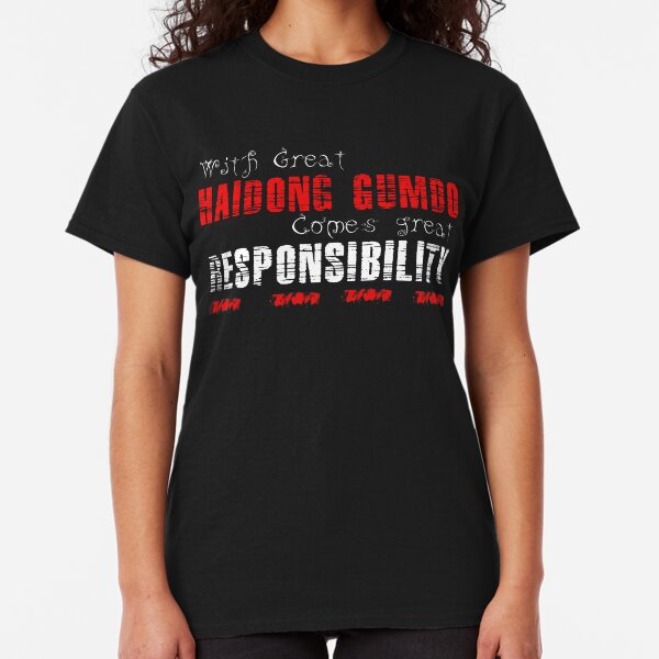 With great Haidong Gumdo comes great responsibility Classic T-Shirt