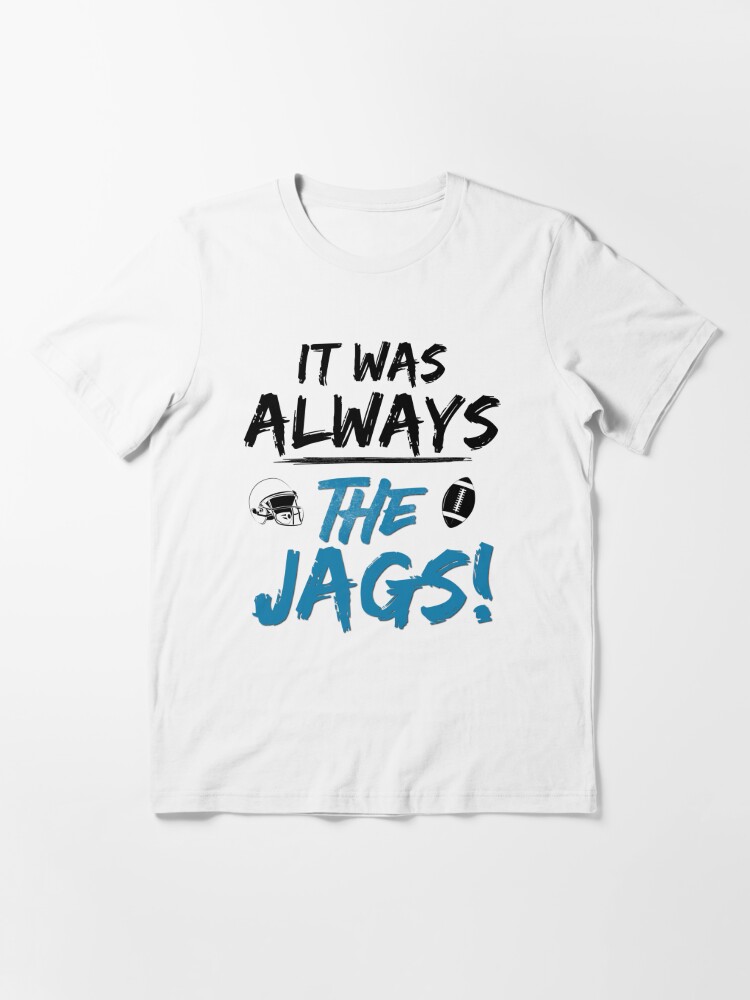 It Was Always The Jags Jacksonville Jaguars T-Shirt - Peanutstee