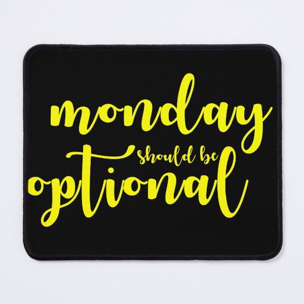 Item preview, monday should be optional designed and sold by sarva ns.
